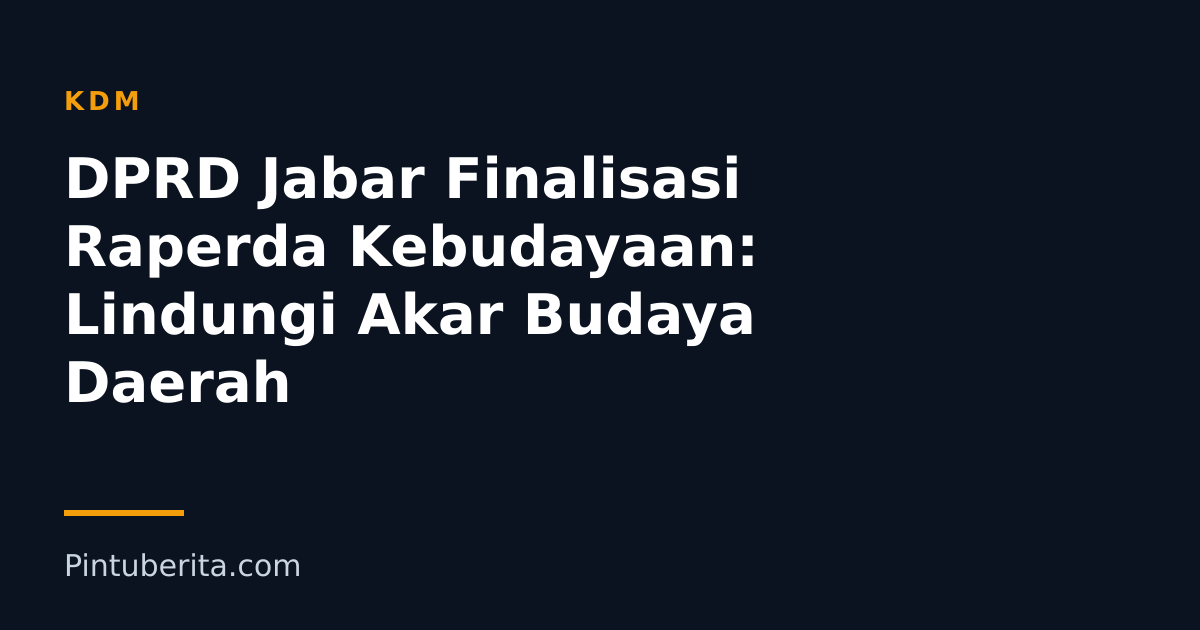 DPRD Jabar Finalisasi Raperda Kebudayaan: Lindungi Akar Budaya Daerah