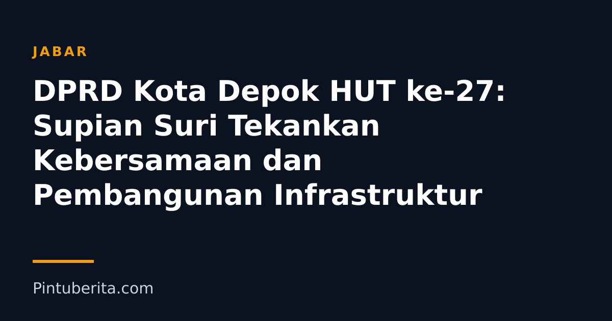 DPRD Kota Depok HUT ke-27: Supian Suri Tekankan Kebersamaan dan Pembangunan Infrastruktur