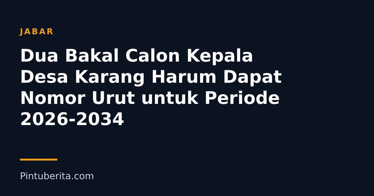 Dua Bakal Calon Kepala Desa Karang Harum Dapat Nomor Urut untuk Periode 2026-2034
