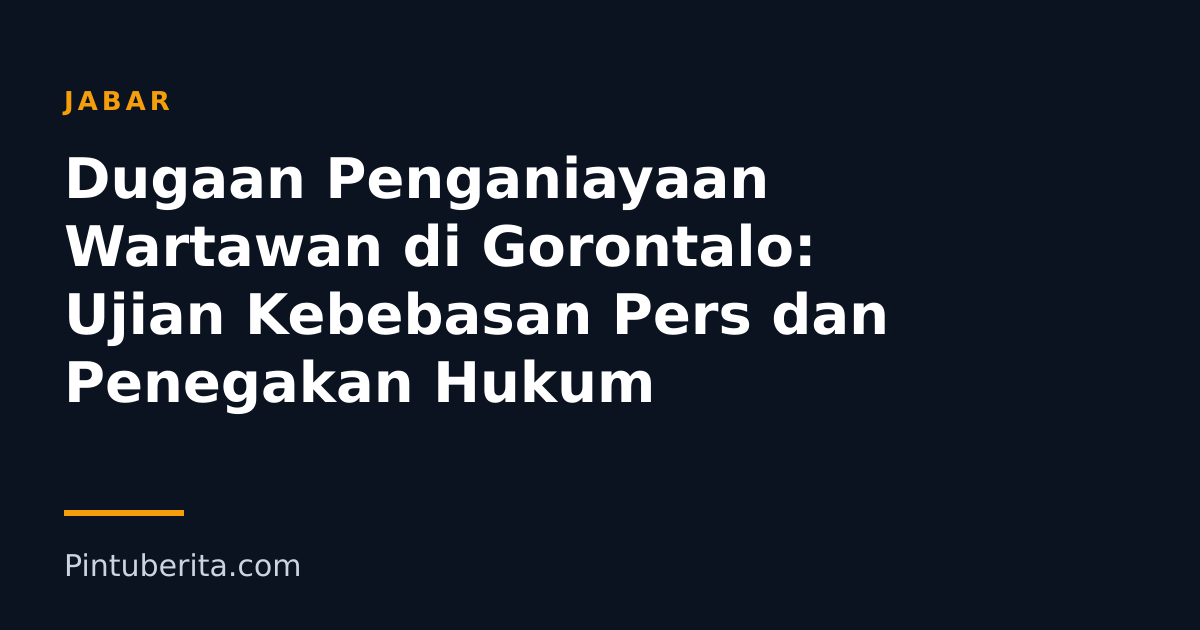 Dugaan Penganiayaan Wartawan di Gorontalo: Ujian Kebebasan Pers dan Penegakan Hukum