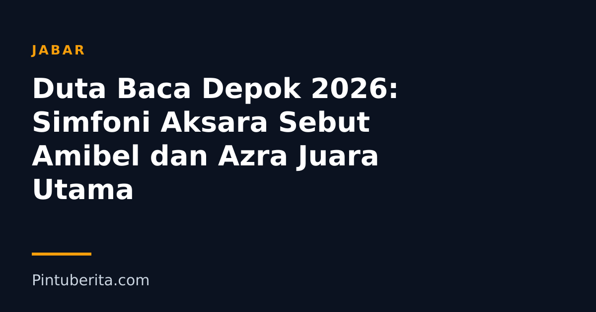 Duta Baca Depok 2026: Simfoni Aksara Sebut Amibel dan Azra Juara Utama