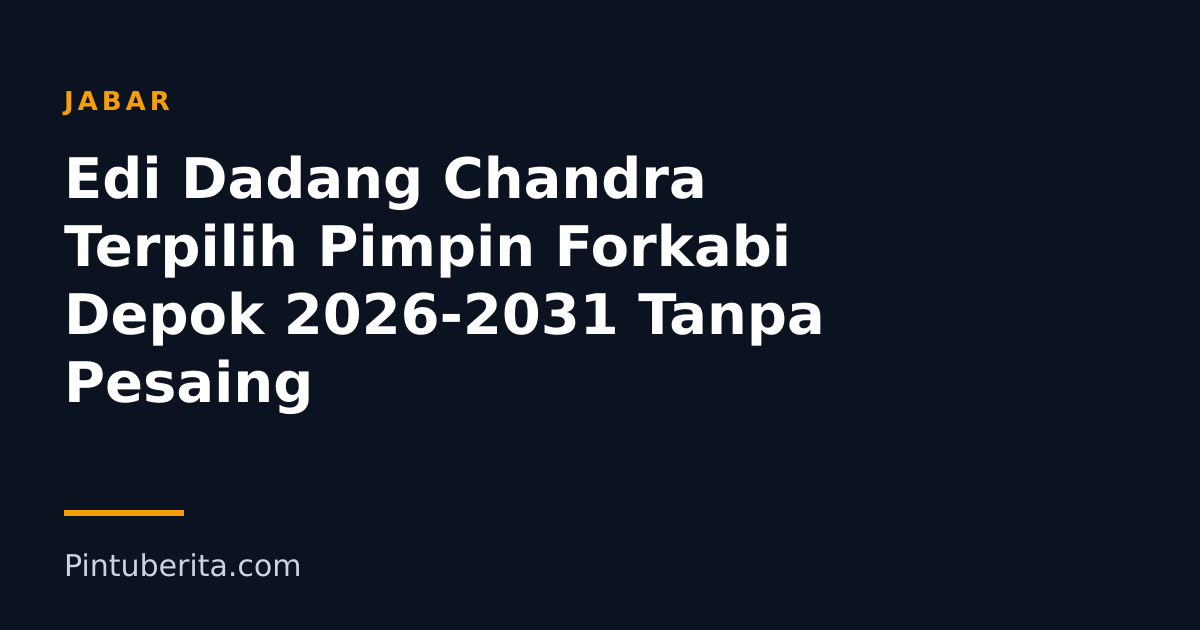 Edi Dadang Chandra Terpilih Pimpin Forkabi Depok 2026-2031 Tanpa Pesaing