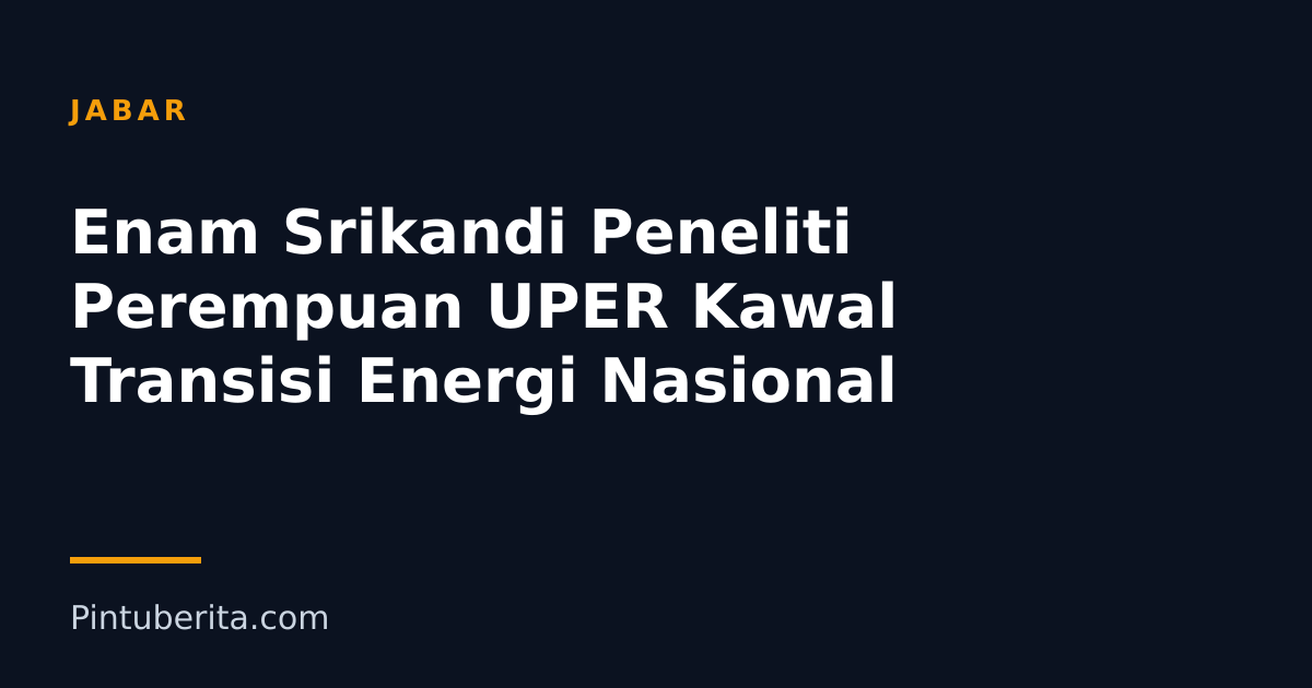 Enam Srikandi Peneliti Perempuan UPER Kawal Transisi Energi Nasional