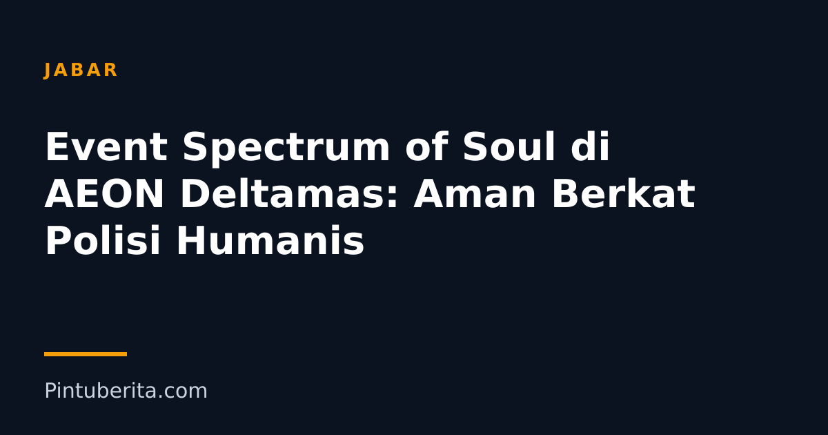Event Spectrum of Soul di AEON Deltamas: Aman Berkat Polisi Humanis