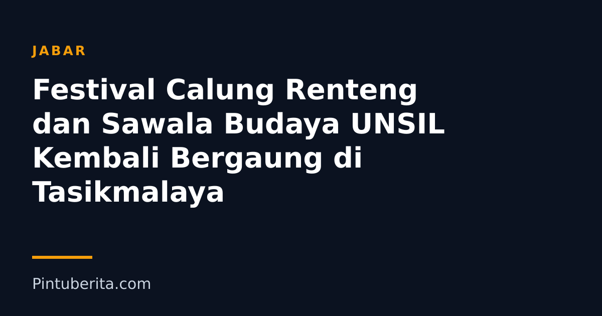 Festival Calung Renteng dan Sawala Budaya UNSIL Kembali Bergaung di Tasikmalaya
