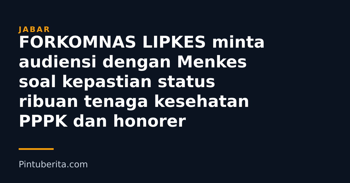 FORKOMNAS LIPKES minta audiensi dengan Menkes soal kepastian status ribuan tenaga kesehatan PPPK dan honorer