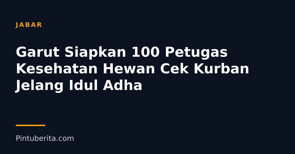 Garut Siapkan 100 Petugas Kesehatan Hewan Cek Kurban Jelang Idul Adha