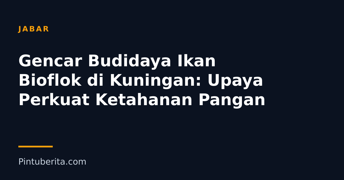 Gencar Budidaya Ikan Bioflok di Kuningan: Upaya Perkuat Ketahanan Pangan