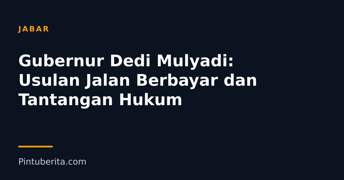 Gubernur Dedi Mulyadi: Usulan Jalan Berbayar dan Tantangan Hukum
