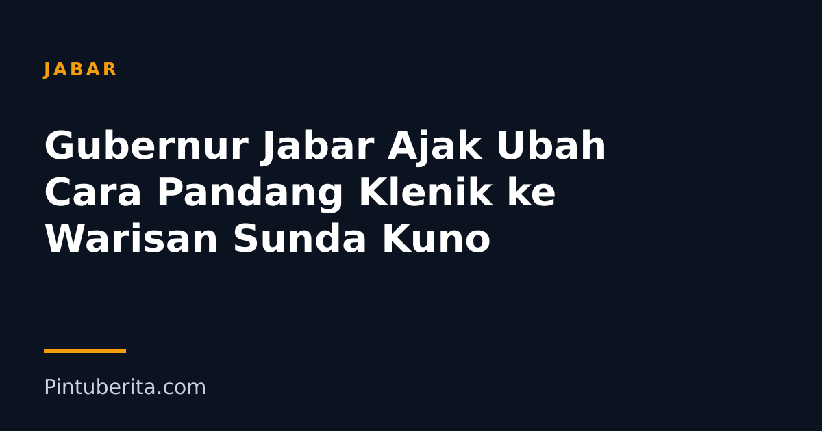 Gubernur Jabar Ajak Ubah Cara Pandang Klenik ke Warisan Sunda Kuno