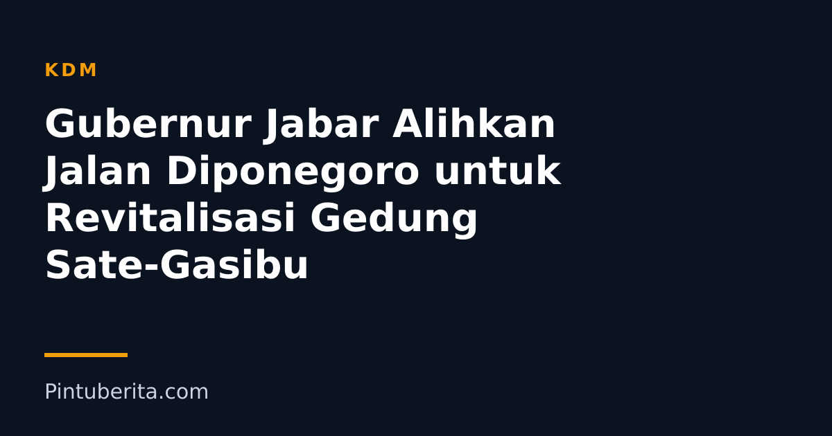 Gubernur Jabar Alihkan Jalan Diponegoro untuk Revitalisasi Gedung Sate-Gasibu