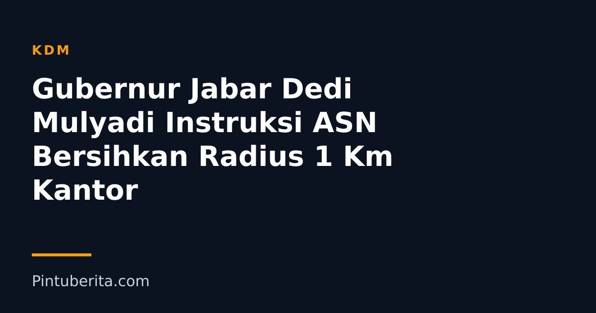 Gubernur Jabar Dedi Mulyadi Instruksi ASN Bersihkan Radius 1 Km Kantor