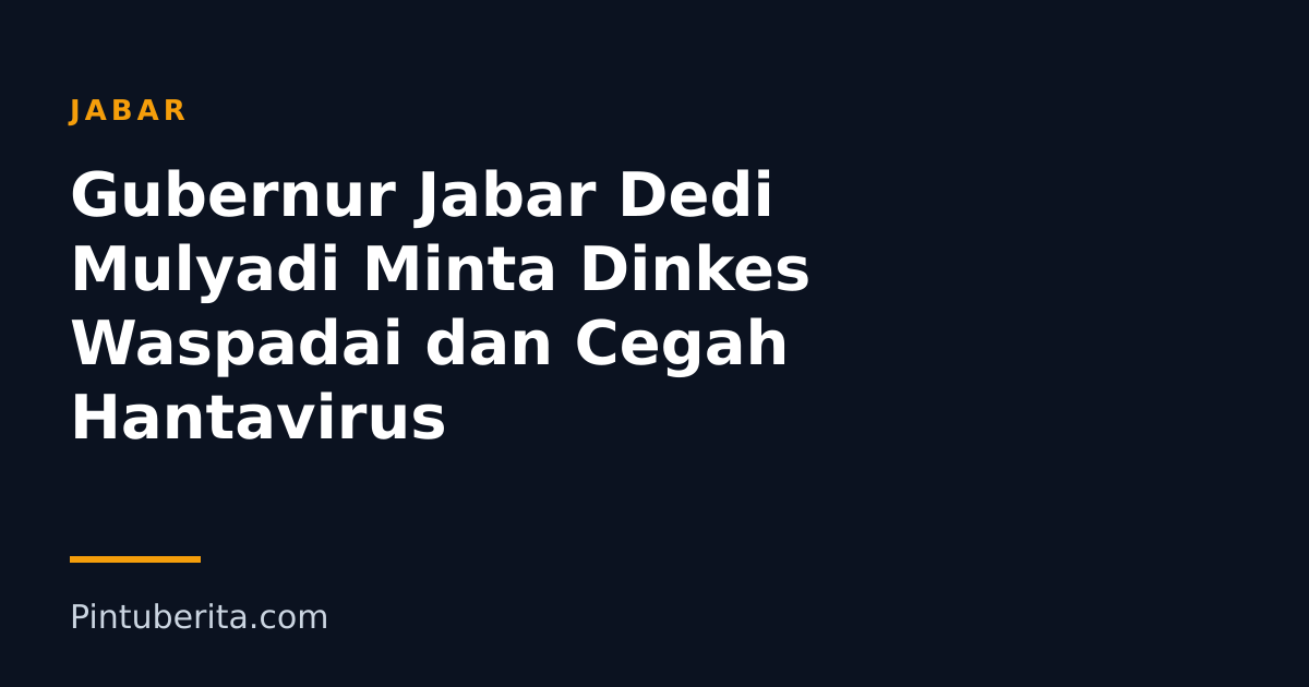 Gubernur Jabar Dedi Mulyadi Minta Dinkes Waspadai dan Cegah Hantavirus