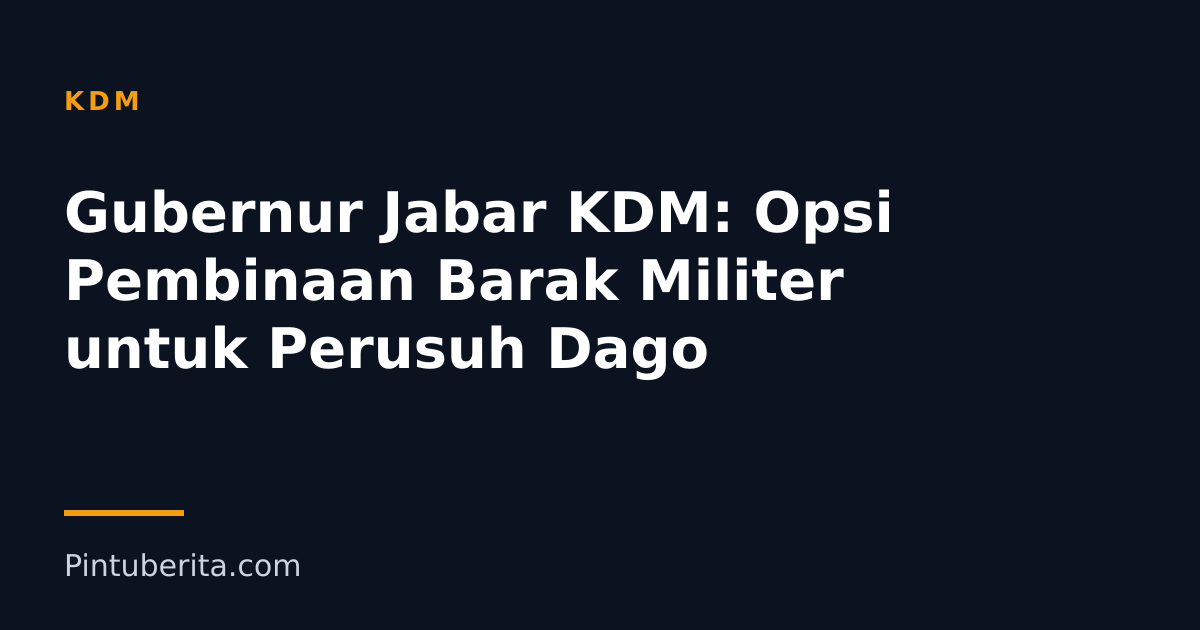 Gubernur Jabar KDM: Opsi Pembinaan Barak Militer untuk Perusuh Dago