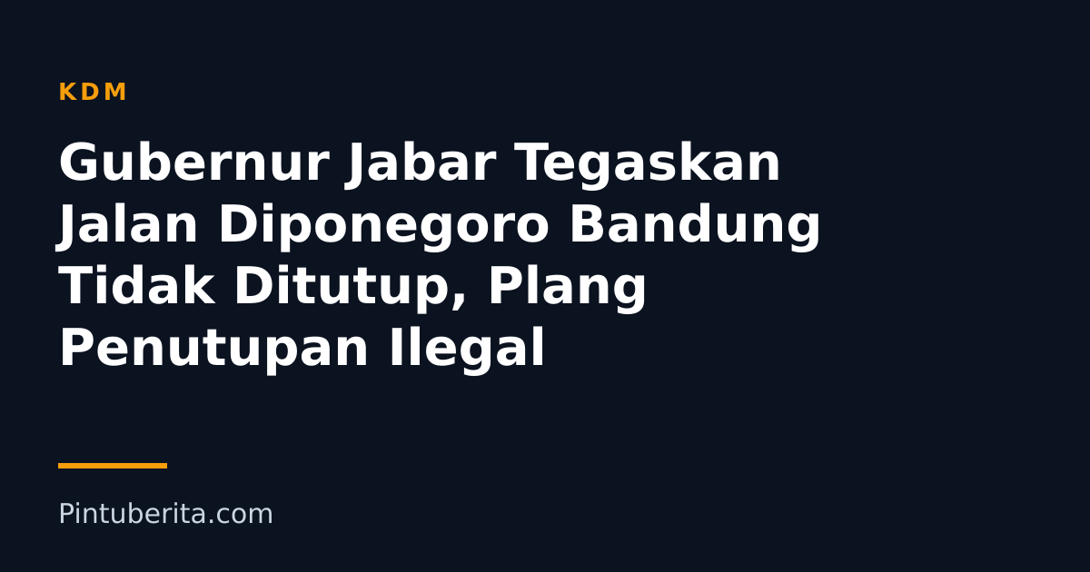 Gubernur Jabar Tegaskan Jalan Diponegoro Bandung Tidak Ditutup, Plang Penutupan Ilegal