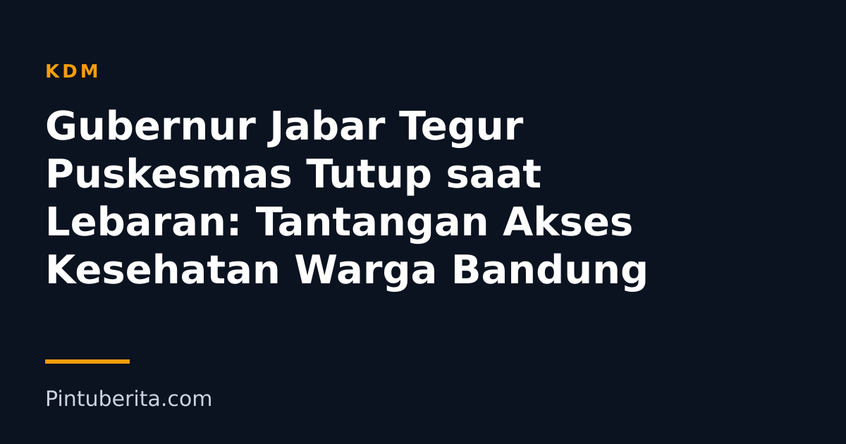 Gubernur Jabar Tegur Puskesmas Tutup saat Lebaran: Tantangan Akses Kesehatan Warga Bandung