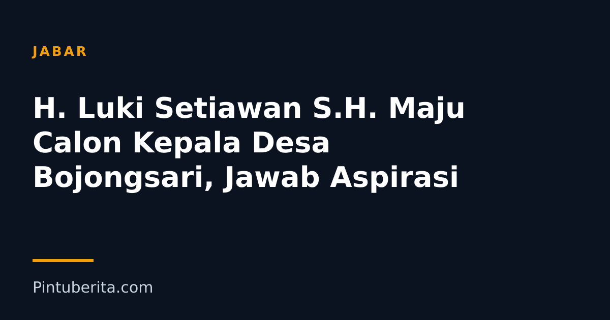 H. Luki Setiawan S.H. Maju Calon Kepala Desa Bojongsari, Jawab Aspirasi