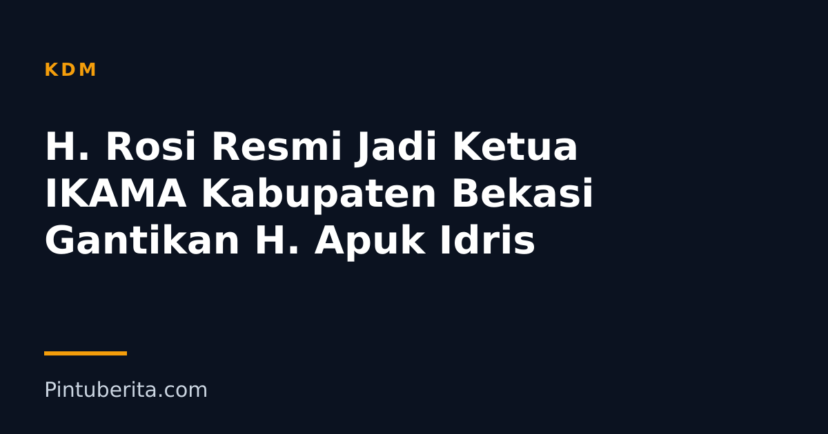 H. Rosi Resmi Jadi Ketua IKAMA Kabupaten Bekasi Gantikan H. Apuk Idris