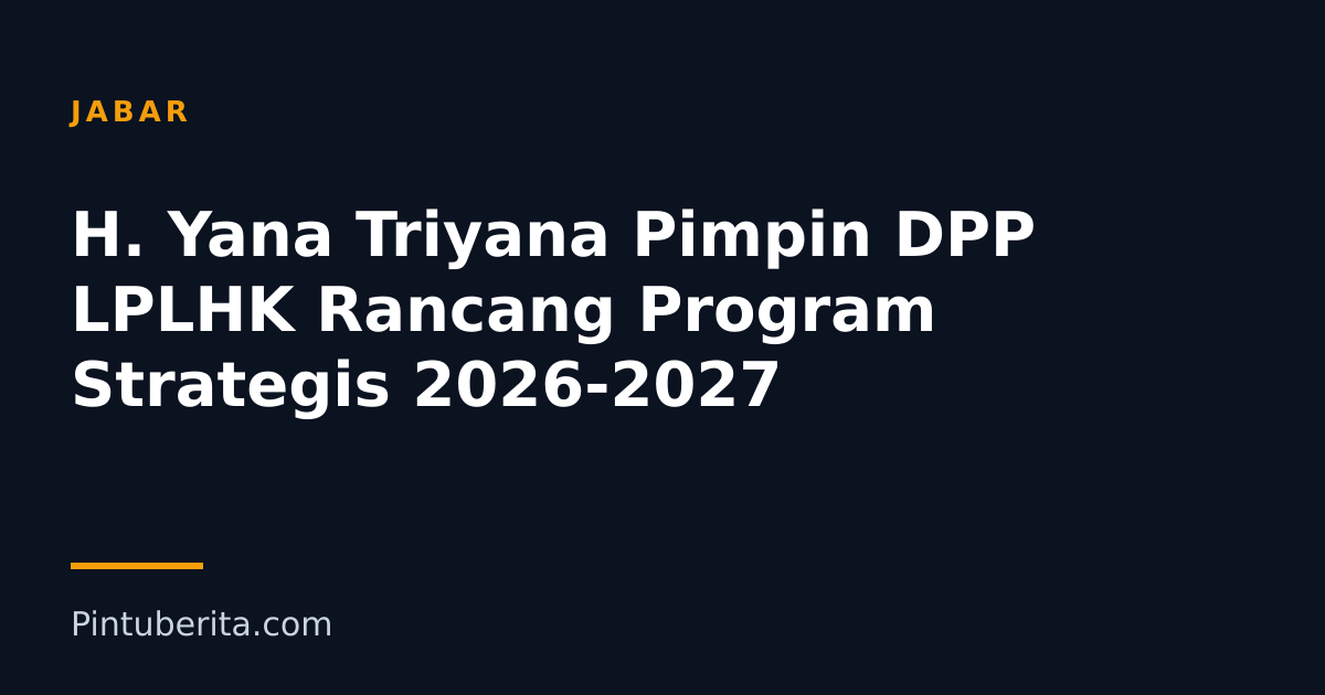 H. Yana Triyana Pimpin DPP LPLHK Rancang Program Strategis 2026-2027