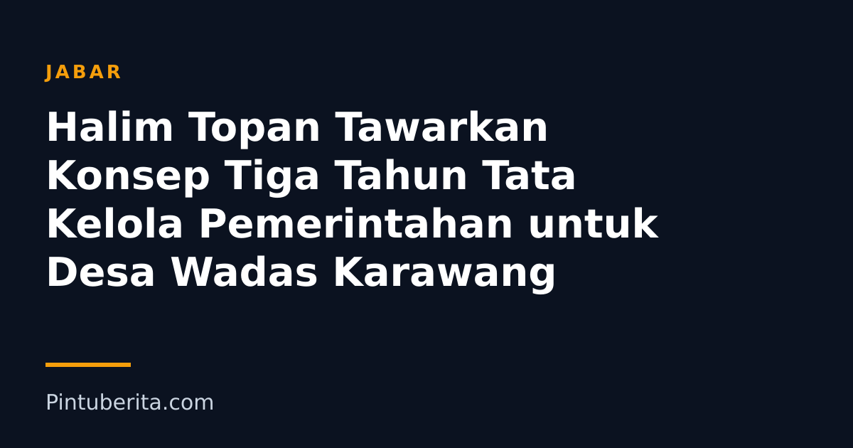Halim Topan Tawarkan Konsep Tiga Tahun Tata Kelola Pemerintahan untuk Desa Wadas Karawang