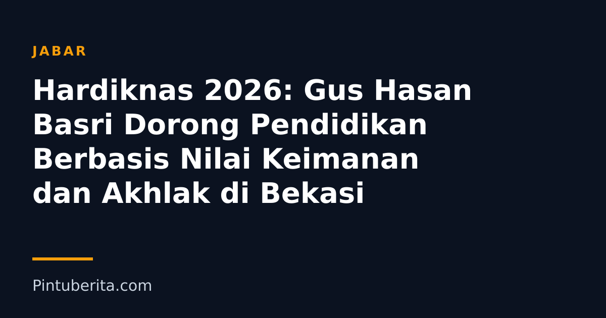 Hardiknas 2026: Gus Hasan Basri Dorong Pendidikan Berbasis Nilai Keimanan dan Akhlak di Bekasi