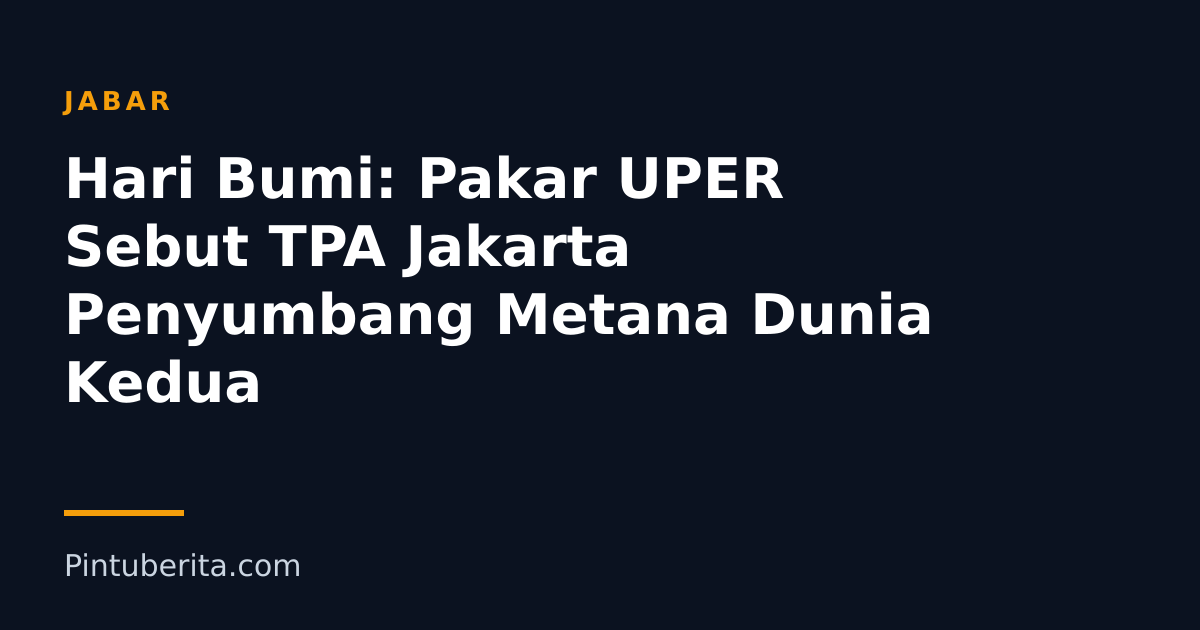 Hari Bumi: Pakar UPER Sebut TPA Jakarta Penyumbang Metana Dunia Kedua