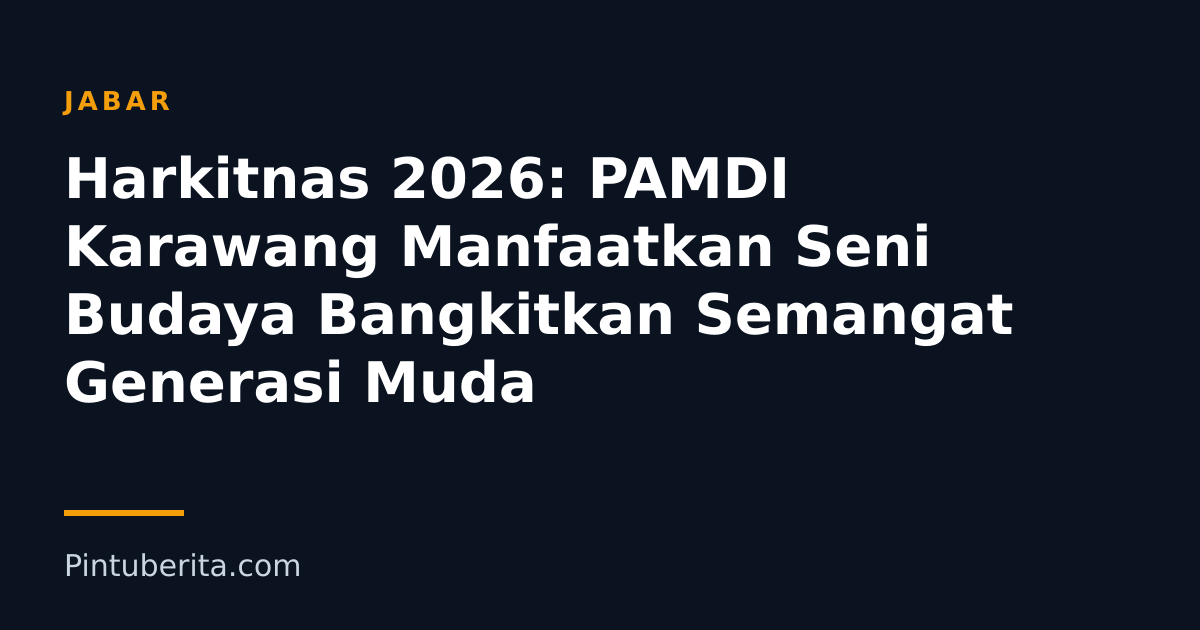 Harkitnas 2026: PAMDI Karawang Manfaatkan Seni Budaya Bangkitkan Semangat Generasi Muda