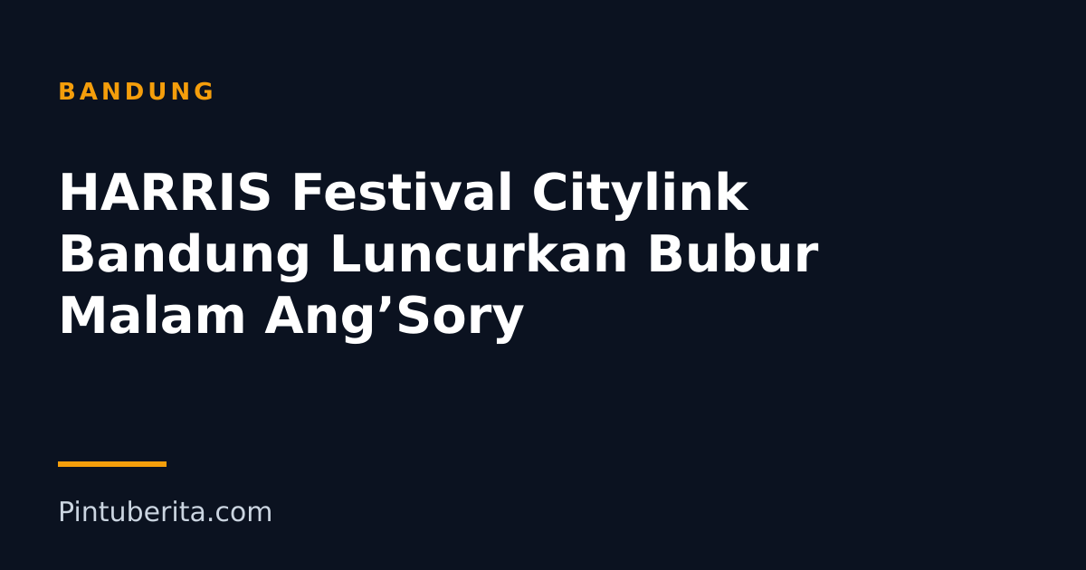HARRIS Festival Citylink Bandung Luncurkan Bubur Malam Ang’Sory