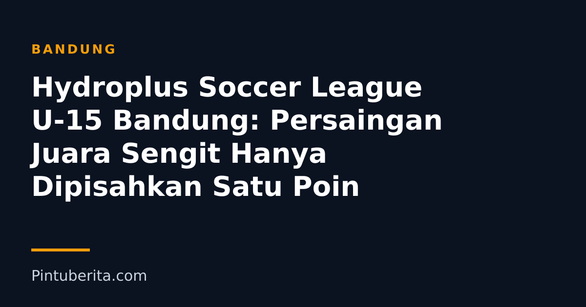 Hydroplus Soccer League U-15 Bandung: Persaingan Juara Sengit Hanya Dipisahkan Satu Poin