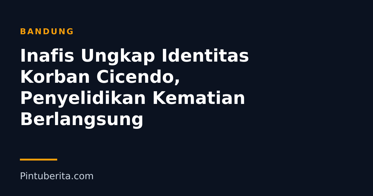 Inafis Ungkap Identitas Korban Cicendo, Penyelidikan Kematian Berlangsung