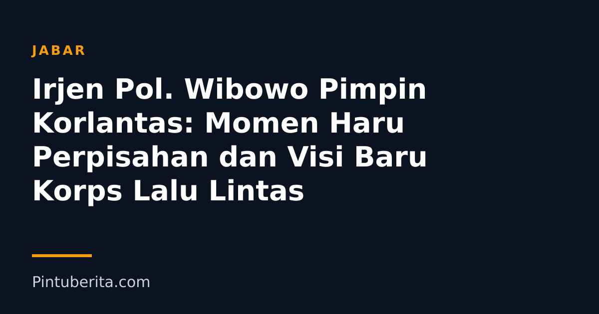 Irjen Pol. Wibowo Pimpin Korlantas: Momen Haru Perpisahan dan Visi Baru Korps Lalu Lintas