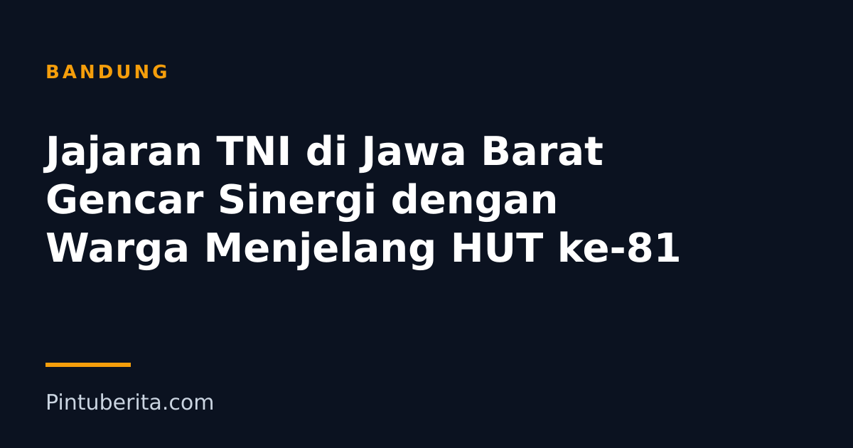 Jajaran TNI di Jawa Barat Gencar Sinergi dengan Warga Menjelang HUT ke-81