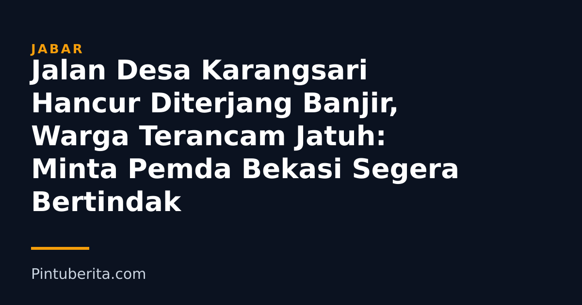 Jalan Desa Karangsari Hancur Diterjang Banjir, Warga Terancam Jatuh: Minta Pemda Bekasi Segera Bertindak