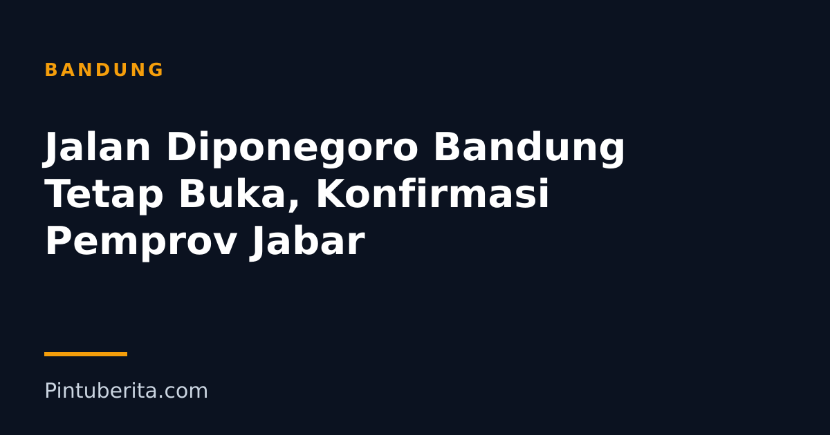 Jalan Diponegoro Bandung Tetap Buka, Konfirmasi Pemprov Jabar