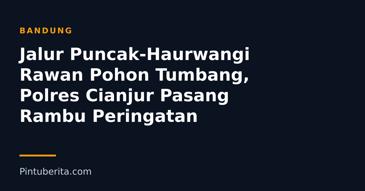 Jalur Puncak-Haurwangi Rawan Pohon Tumbang, Polres Cianjur Pasang Rambu Peringatan