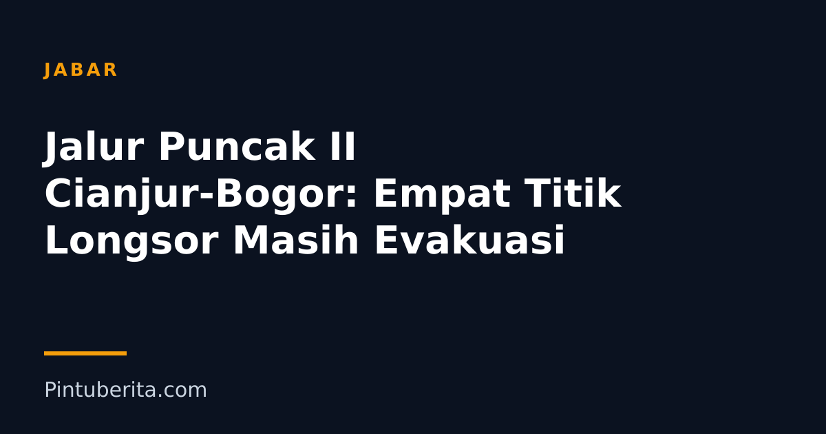 Jalur Puncak II Cianjur-Bogor: Empat Titik Longsor Masih Evakuasi