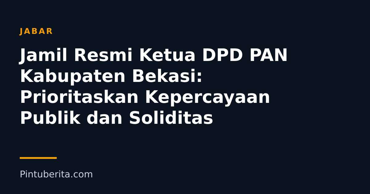 Jamil Resmi Ketua DPD PAN Kabupaten Bekasi: Prioritaskan Kepercayaan Publik dan Soliditas