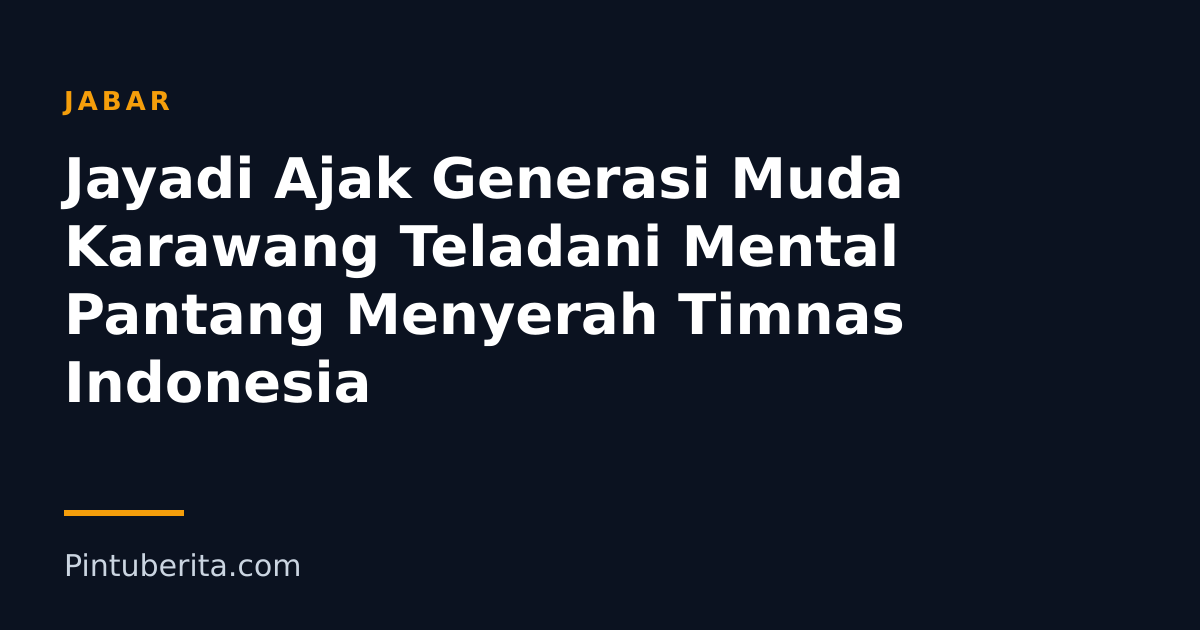 Jayadi Ajak Generasi Muda Karawang Teladani Mental Pantang Menyerah Timnas Indonesia