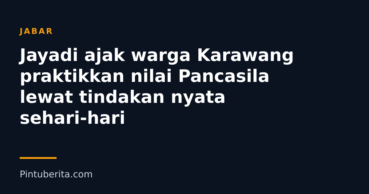 Jayadi ajak warga Karawang praktikkan nilai Pancasila lewat tindakan nyata sehari-hari