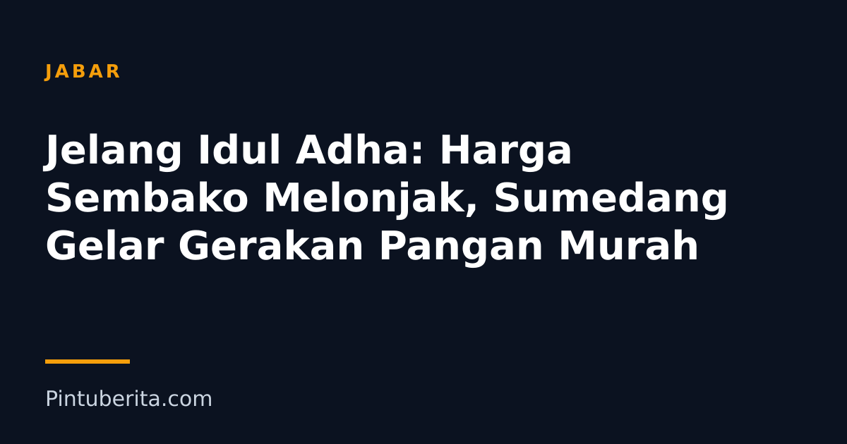 Jelang Idul Adha: Harga Sembako Melonjak, Sumedang Gelar Gerakan Pangan Murah