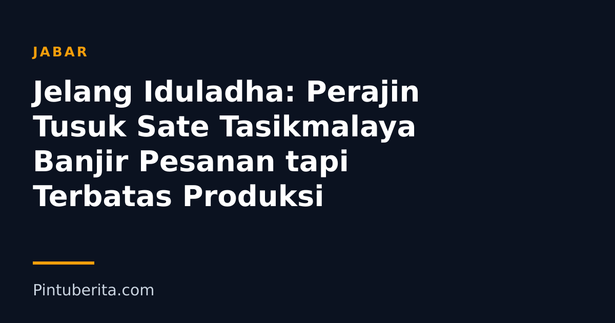Jelang Iduladha: Perajin Tusuk Sate Tasikmalaya Banjir Pesanan tapi Terbatas Produksi