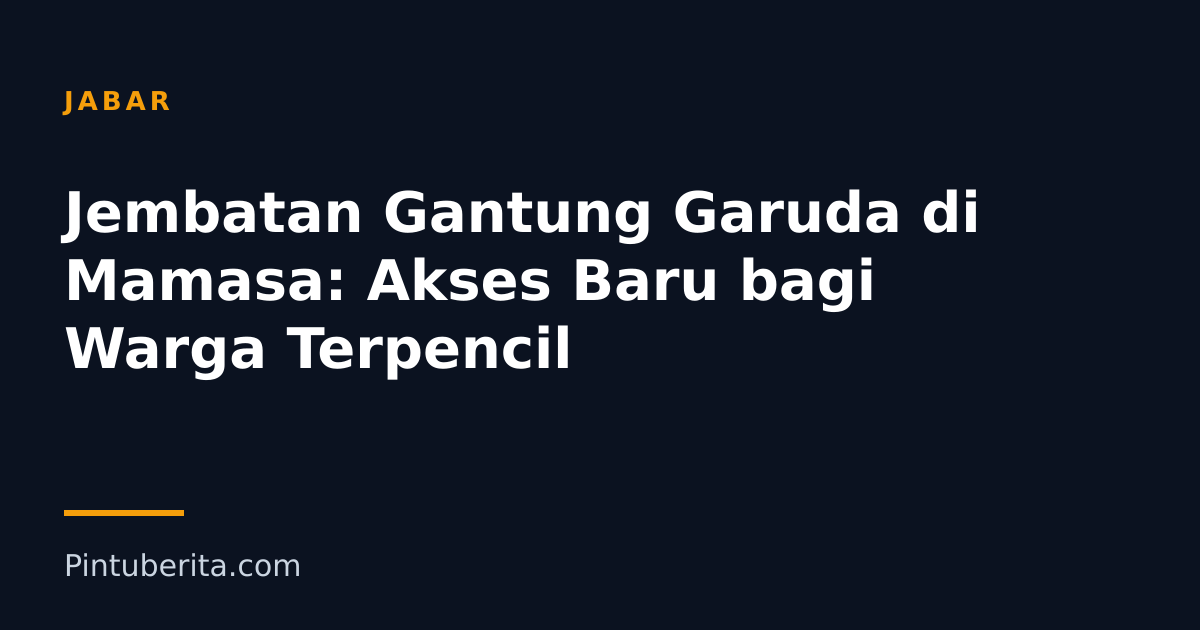 Jembatan Gantung Garuda di Mamasa: Akses Baru bagi Warga Terpencil