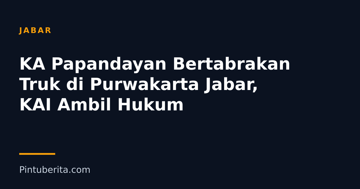 KA Papandayan Bertabrakan Truk di Purwakarta Jabar, KAI Ambil Hukum
