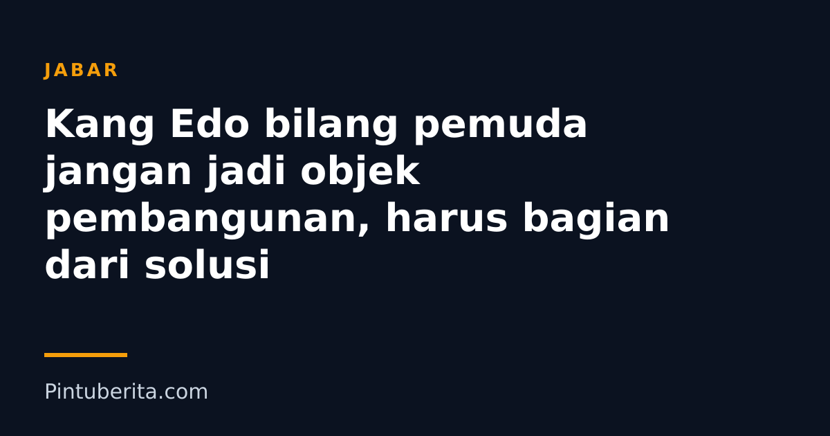 Kang Edo bilang pemuda jangan jadi objek pembangunan, harus bagian dari solusi