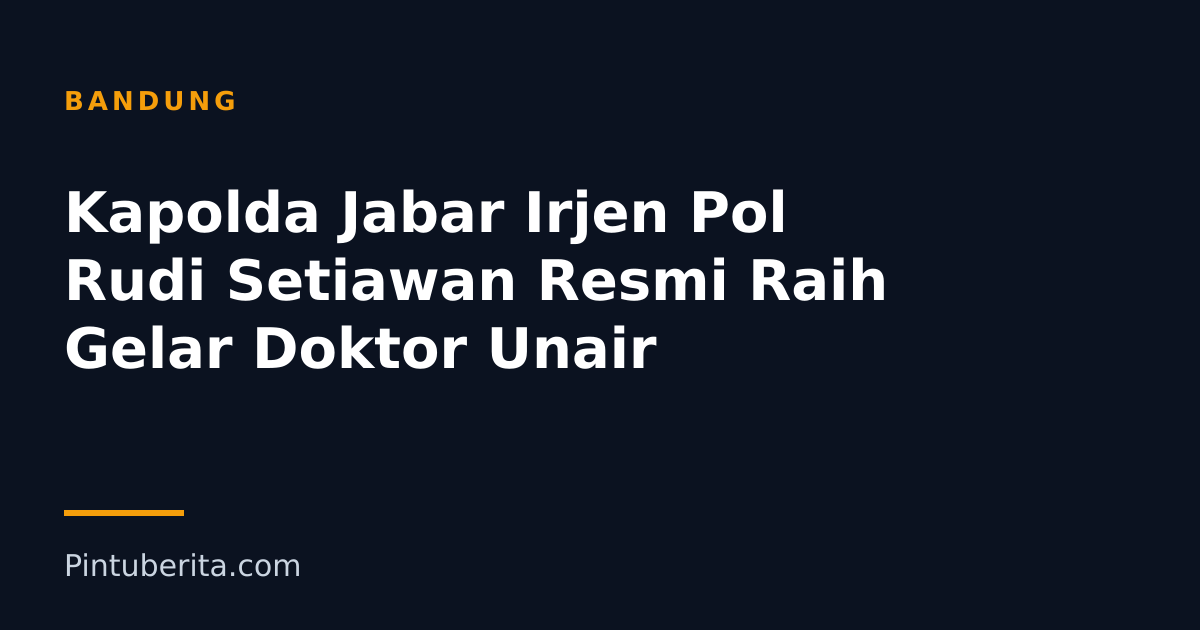 Kapolda Jabar Irjen Pol Rudi Setiawan Resmi Raih Gelar Doktor Unair