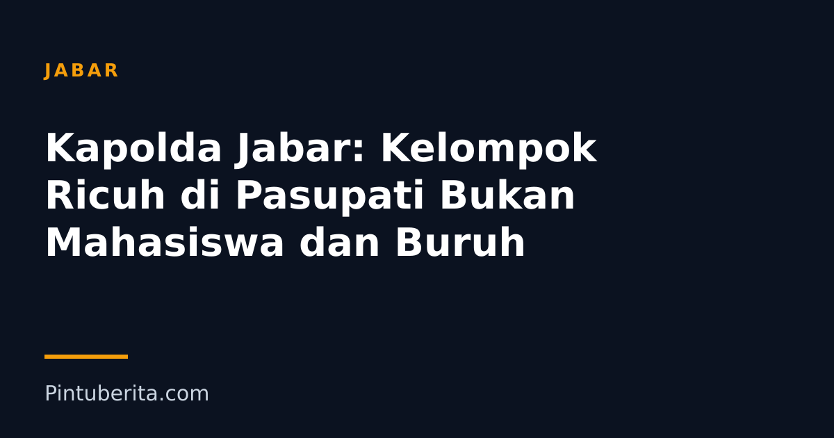 Kapolda Jabar: Kelompok Ricuh di Pasupati Bukan Mahasiswa dan Buruh