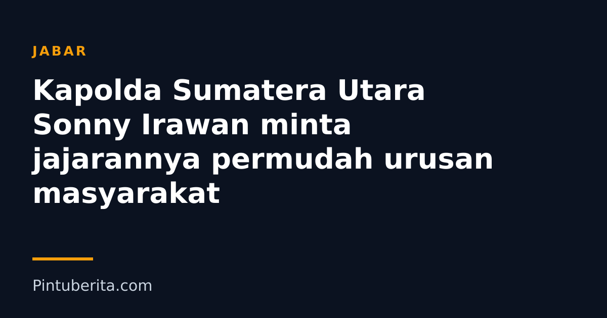 Kapolda Sumatera Utara Sonny Irawan minta jajarannya permudah urusan masyarakat
