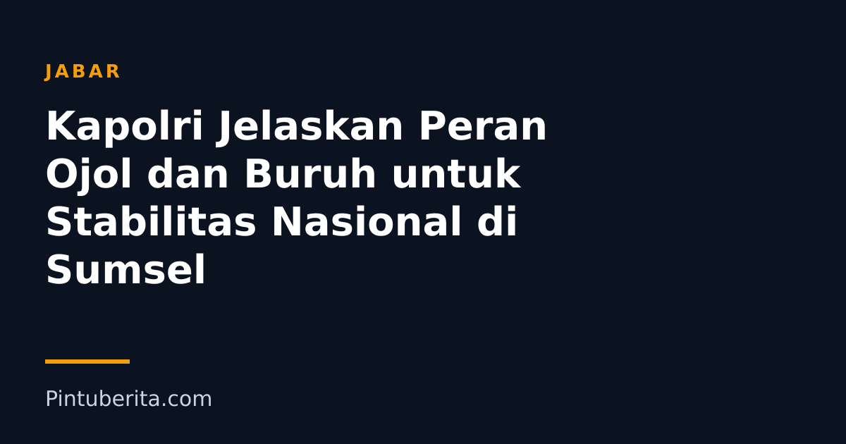 Kapolri Jelaskan Peran Ojol dan Buruh untuk Stabilitas Nasional di Sumsel