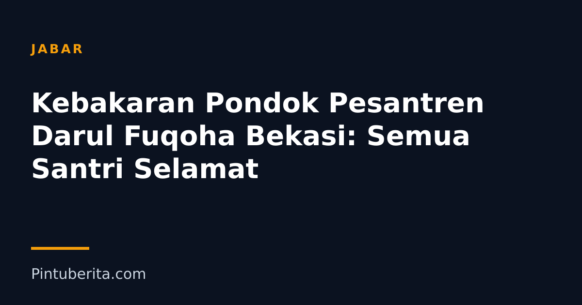 Kebakaran Pondok Pesantren Darul Fuqoha Bekasi: Semua Santri Selamat