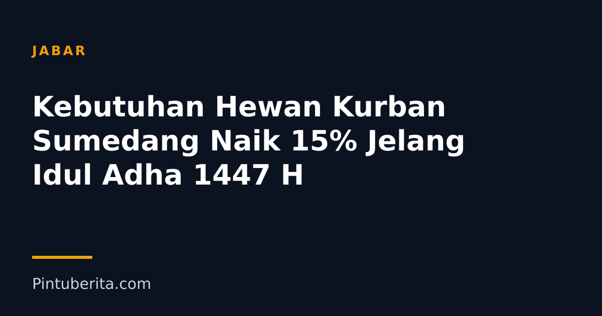 Kebutuhan Hewan Kurban Sumedang Naik 15% Jelang Idul Adha 1447 H